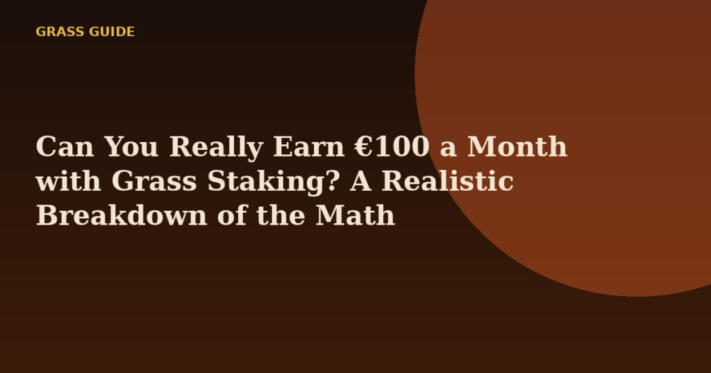 Can You Really Earn €100 a Month with Grass Staking? A Realistic Breakdown of the Math