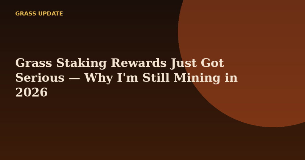 Grass Staking Rewards Just Got Serious — Why I'm Still Mining in 2026