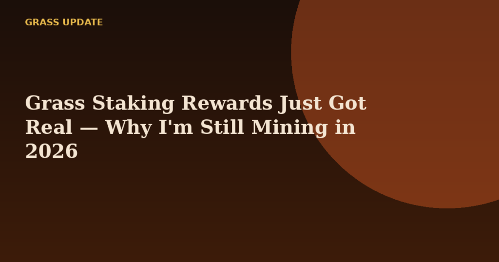 Grass Staking Rewards Just Got Real — Why I'm Still Mining in 2026