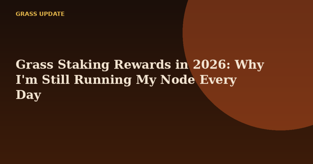 Grass Staking Rewards in 2026: Why I'm Still Running My Node Every Day