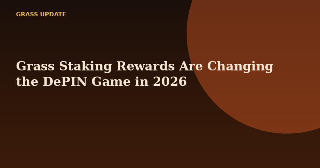Grass Staking Rewards Are Changing the DePIN Game in 2026