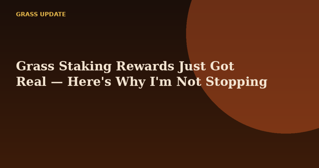 Grass Staking Rewards Just Got Real — Here's Why I'm Not Stopping