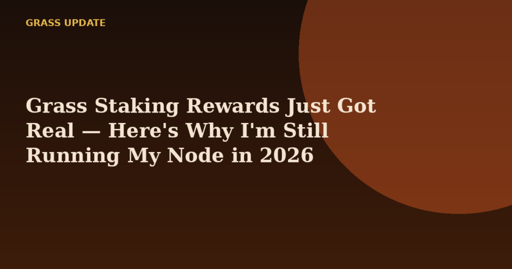 Grass Staking Rewards Just Got Real — Here's Why I'm Still Running My Node in 2026