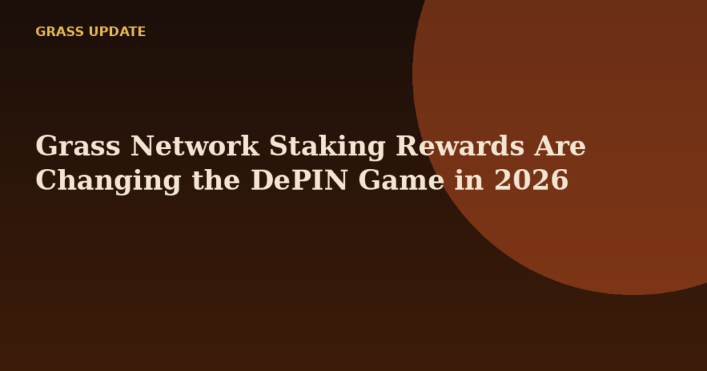 Grass Network Staking Rewards Are Changing the DePIN Game in 2026
