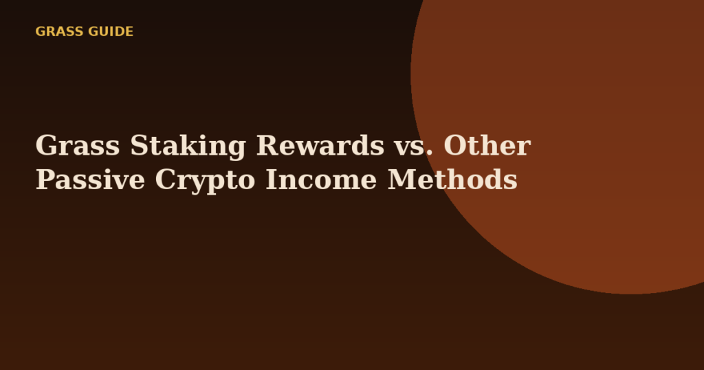 Grass Staking Rewards vs. Other Passive Crypto Income Methods