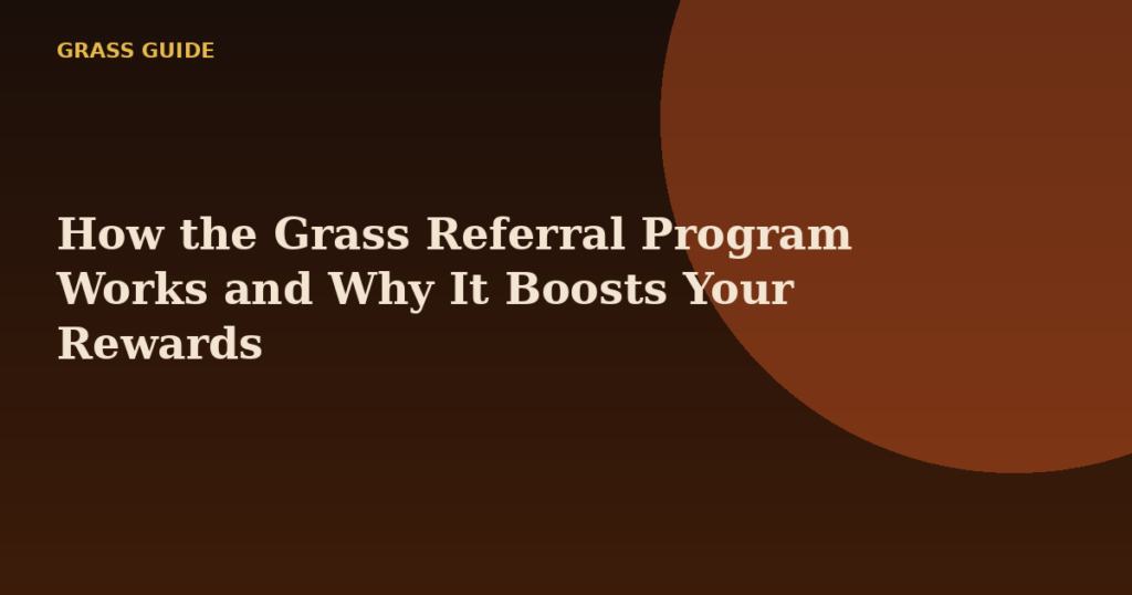 How the Grass Referral Program Works and Why It Boosts Your Rewards