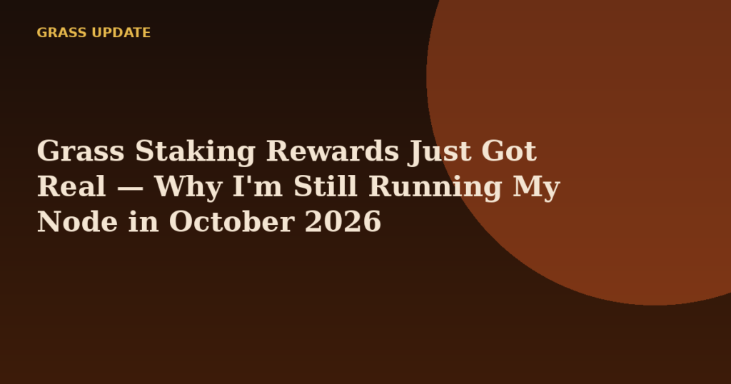 Grass Staking Rewards Just Got Real — Why I'm Still Running My Node in October 2026