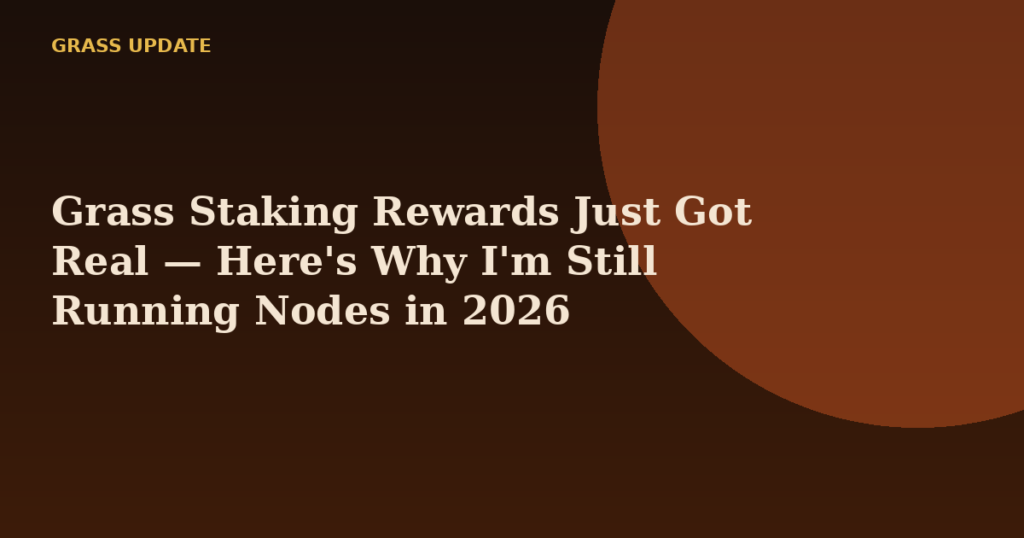 Grass Staking Rewards Just Got Real — Here's Why I'm Still Running Nodes in 2026