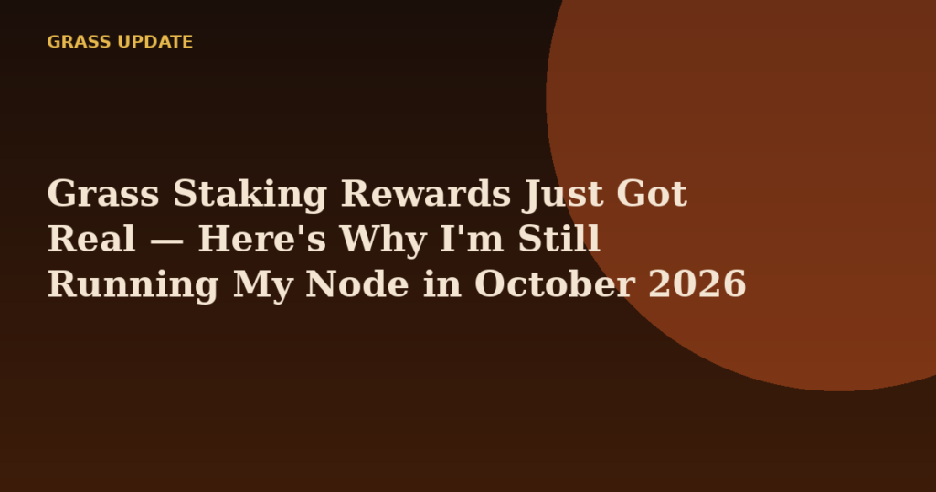Grass Staking Rewards Just Got Real — Here's Why I'm Still Running My Node in October 2026