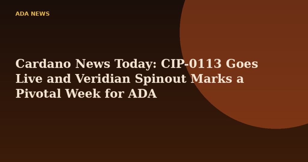 Cardano News Today: CIP-0113 Goes Live and Veridian Spinout Marks a Pivotal Week for ADA