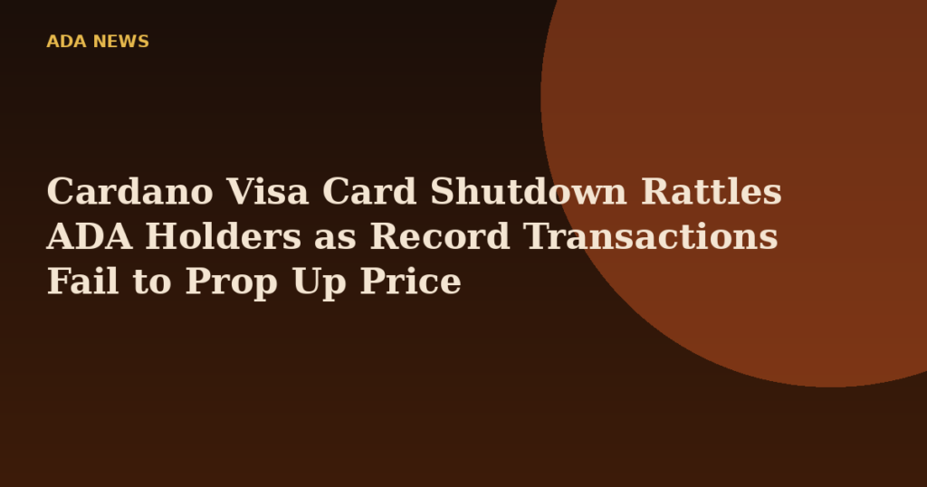 Cardano Visa Card Shutdown Rattles ADA Holders as Record Transactions Fail to Prop Up Price