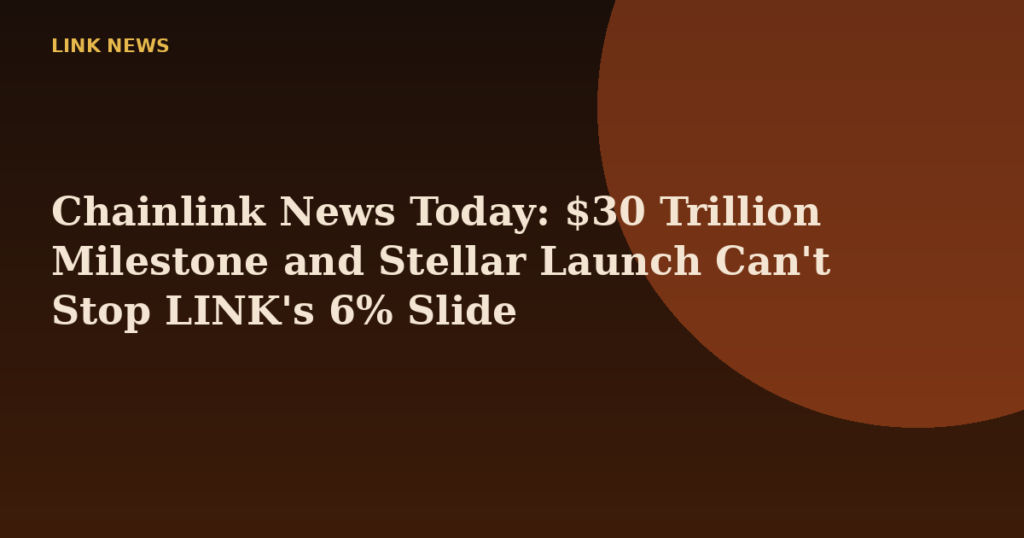 Chainlink News Today: $30 Trillion Milestone and Stellar Launch Can't Stop LINK's 6% Slide