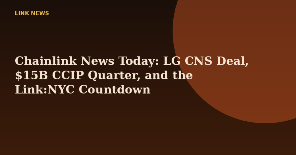 Chainlink News Today: LG CNS Deal, $15B CCIP Quarter, and the Link:NYC Countdown