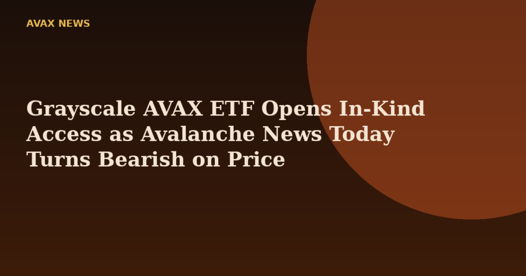 Grayscale AVAX ETF Opens In-Kind Access as Avalanche News Today Turns Bearish on Price