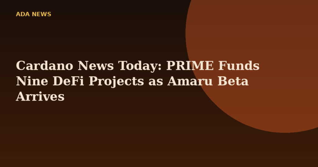Cardano News Today: PRIME Funds Nine DeFi Projects as Amaru Beta Arrives
