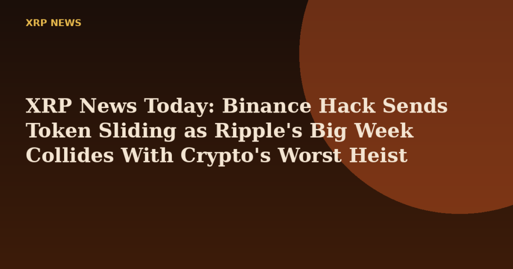 XRP News Today: Binance Hack Sends Token Sliding as Ripple's Big Week Collides With Crypto's Worst Heist